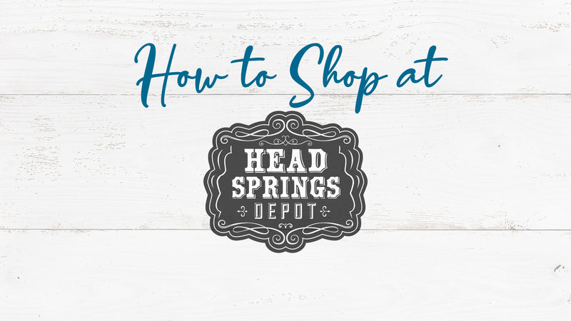 How to Shop at Head Springs Depot