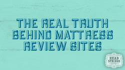 The Real Truth Behind Mattress Review Sites