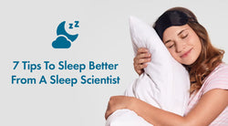 7 Tips To Sleep Better From a  Sleep Scientist